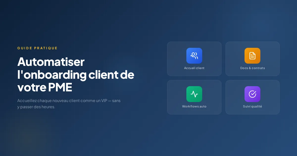 Automatiser l'onboarding client PME : accueil, documents, workflows, suivi